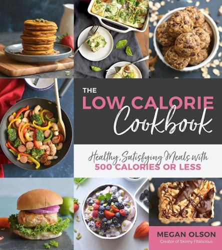 The Low Calorie Cookbook: Healthy, Satisfying Meals with 500 Calories or Less