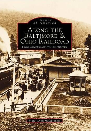 Cover image for Along the Baltimore and Ohio Railroads from Cumberland to Uniontown