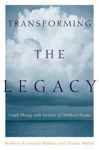 Cover image for Transforming the Legacy: Couple Therapy with Survivors of Childhood Trauma