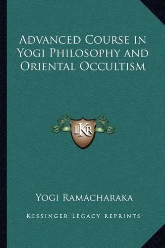 Cover image for Advanced Course in Yogi Philosophy and Oriental Occultism