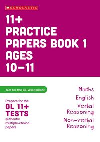 Cover image for 11+ Practice Papers for the GL Assessment Ages 10-11 - Book 1