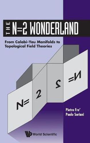 Cover image for N=2 Wonderland, The: From Calabi-yau Manifolds To Topological Field Theories