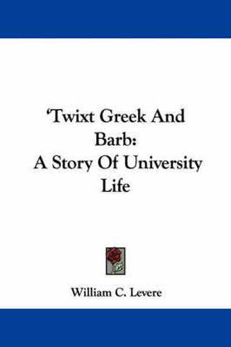 Cover image for Twixt Greek and Barb: A Story of University Life