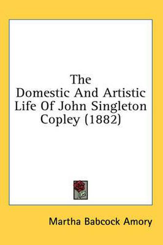 The Domestic and Artistic Life of John Singleton Copley (1882)