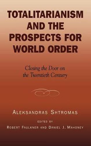 Totalitarianism and the Prospects for World Order: Closing the Door on the Twentieth Century