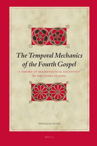 Cover image for The Temporal Mechanics of the Fourth Gospel: A Theory of Hermeneutical Relativity in the Gospel of John