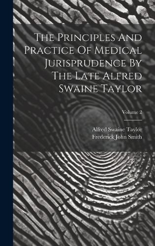 Cover image for The Principles And Practice Of Medical Jurisprudence By The Late Alfred Swaine Taylor; Volume 2