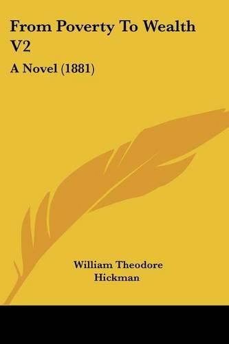 From Poverty to Wealth V2: A Novel (1881)