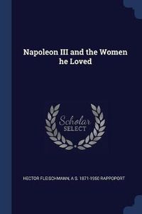 Cover image for Napoleon III and the Women He Loved