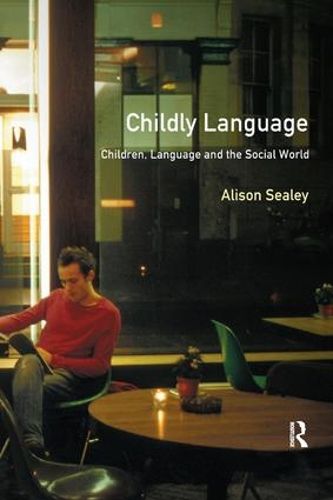 Cover image for Childly Language: Children, language and the social world