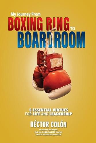 Cover image for My Journey from Boxing Ring to Boardroom: 5 Essential Virtues for Life and Leadership