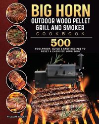 Cover image for BIG HORN OUTDOOR Wood Pellet Grill & Smoker Cookbook: 500 Foolproof, Quick & Easy Recipes to Reset & Energize Your Body