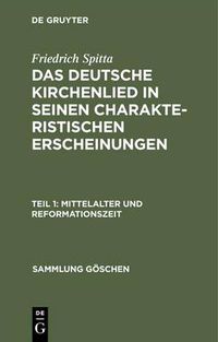 Cover image for Das deutsche Kirchenlied in seinen charakteristischen Erscheinungen, Teil 1, Mittelalter und Reformationszeit