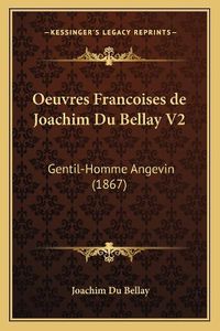 Cover image for Oeuvres Francoises de Joachim Du Bellay V2: Gentil-Homme Angevin (1867)