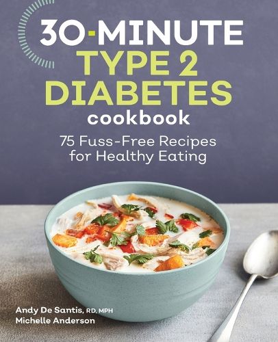 Cover image for 30-Minute Type 2 Diabetes Cookbook: 75 Fuss-Free Recipes for Healthy Eating