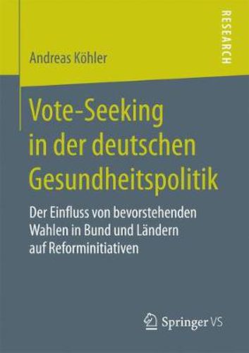 Cover image for Vote-Seeking in der deutschen Gesundheitspolitik: Der Einfluss von bevorstehenden Wahlen in Bund und Landern auf Reforminitiativen