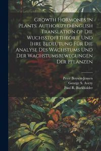 Cover image for Growth Hormones in Plants. Authorized English Translation of Die Wuchsstofftheorie Und Ihre Bedeutung Fuer Die Analyse Des Wachstums Und Der Wachstumsbewegungen Der Pflanzen