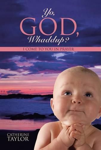 Cover image for Yo, God, Whaddup?: I Come to You in Prayer