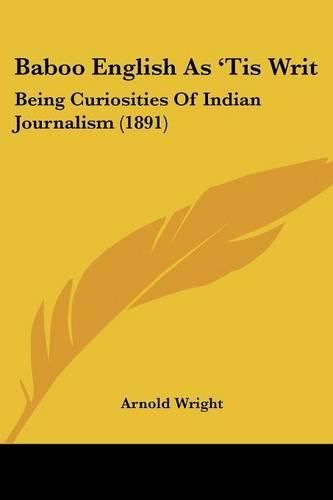 Cover image for Baboo English as 'Tis Writ: Being Curiosities of Indian Journalism (1891)