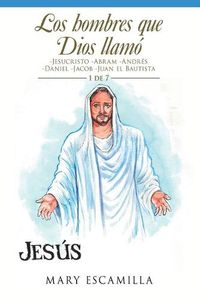 Cover image for Los Hombres Que Dios Llamo: -Jesucristo -Abram -Andres -Daniel -Jacob -Juan El Bautista