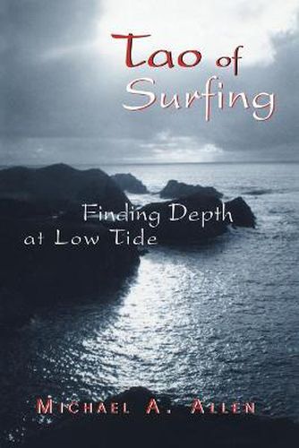 Cover image for Tao of Surfing: Finding Depth at Low Tide