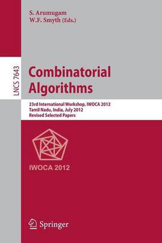 Cover image for Combinatorial Algorithms: 23rd International Workshop, IWOCA 2012, Krishnankoil, India, July 19-21, 2012, Revised Selected Papers