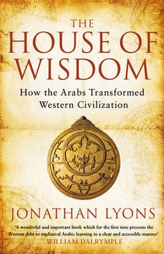 Cover image for The House of Wisdom: How the Arabs Transformed Western Civilization