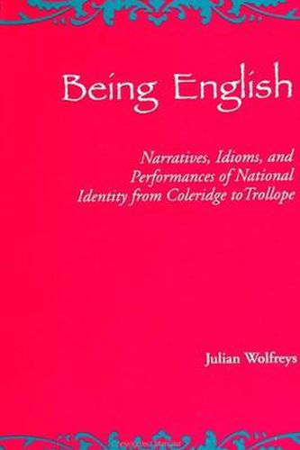 Being English: Narratives, Idioms, and Performances of National Identity from Coleridge to Trollope