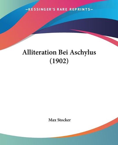 Cover image for Alliteration Bei Aschylus (1902)