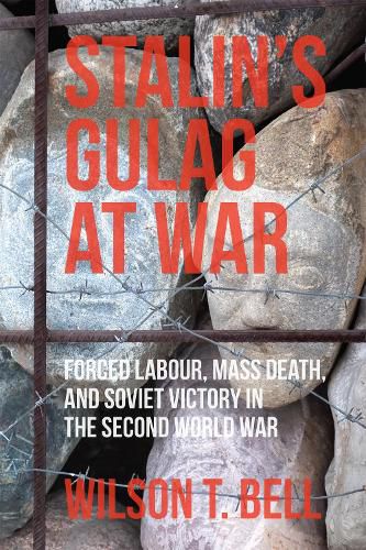 Cover image for Stalin's Gulag at War: Forced Labour, Mass Death, and Soviet Victory in the Second World War