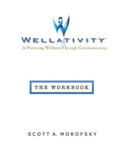 Cover image for Wellativity(TM): In-Powering Wellness Through Communication - The Workbook