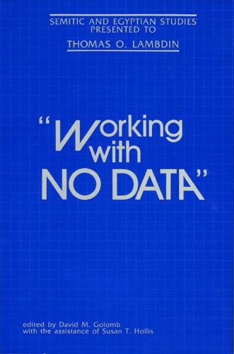 Working With No Data: Semitic and Egyptian Studies Presented to Thomas O. Lambdin