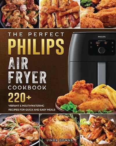 Cover image for The Perfect Philips Air fryer Cookbook: 220+ Vibrant & Mouthwatering Recipes for Quick and Easy Meals