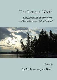 Cover image for The Fictional North: Ten Discussions of Stereotypes and Icons Above the 53rd Parallel