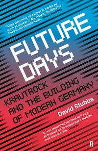 Cover image for Future Days: Krautrock and the Building of Modern Germany