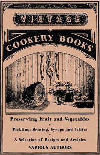 Cover image for Preserving Fruit and Vegetables - Pickling, Brining, Syrups and Jellies - A Selection of Recipes and Articles