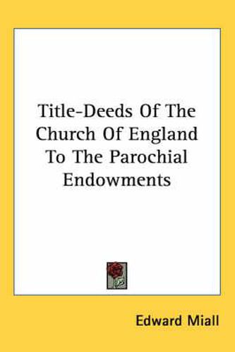 Cover image for Title-Deeds of the Church of England to the Parochial Endowments