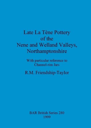 Cover image for Late La Tene pottery of the Nene and Welland valleys, Northamptonshire