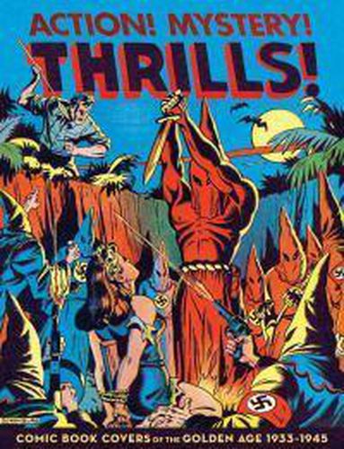 Cover image for Action! Mystery! Thrills!: 200 Great Comic Book Covers 1936-45