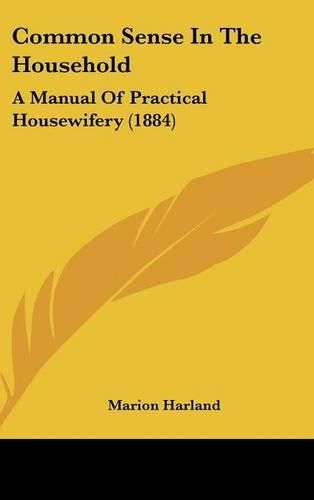 Common Sense in the Household: A Manual of Practical Housewifery (1884)