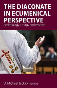 Cover image for The Diaconate in Ecumenical Perspective: Ecclesiology, Liturgy and Practice