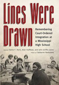 Cover image for Lines Were Drawn: Remembering Court-Ordered Integration at a Mississippi High School