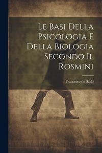 Cover image for Le Basi Della Psicologia e Della Biologia Secondo il Rosmini