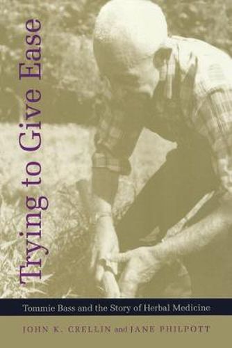 Cover image for Trying to Give Ease: Tommie Bass and the Story of Herbal Medicine