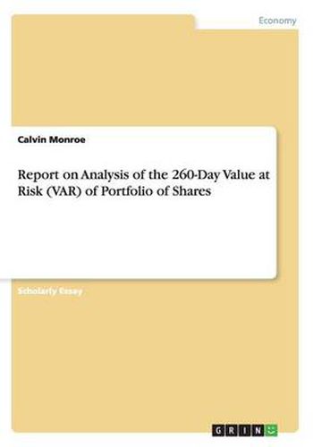 Cover image for Report on Analysis of the 260-Day Value at Risk (VAR) of Portfolio of Shares