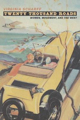 Cover image for Twenty Thousand Roads: Women, Movement, and the West