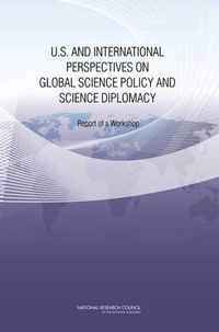 Cover image for U.S. and International Perspectives on Global Science Policy and Science Diplomacy: Report of a Workshop