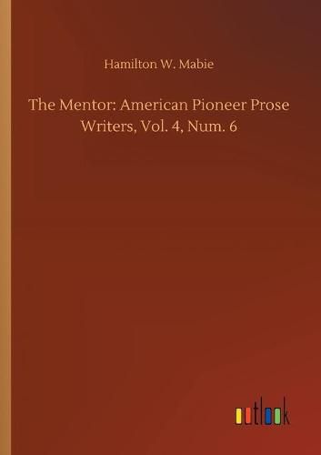 The Mentor: American Pioneer Prose Writers, Vol. 4, Num. 6