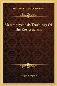 Cover image for Metempsychosis Teachings of the Rosicrucians