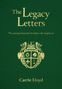 Cover image for The Legacy Letters: The Prompted Journal for those who Inspire Us